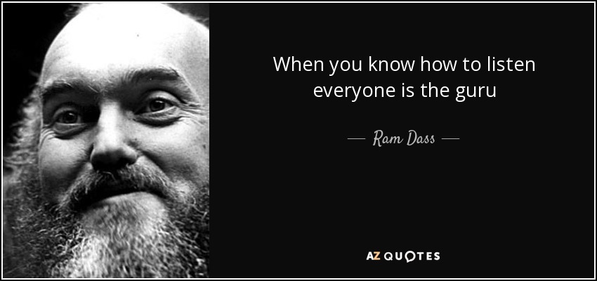quote-when-you-know-how-to-listen-everyone-is-the-guru-ram-dass-63-56-57.jpg