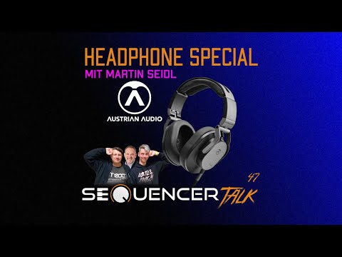 SequencerTalk 47 Headphone Special mit Austrian Audio