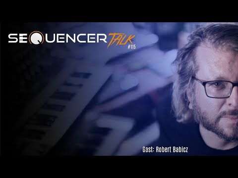 SequencerTalk 115 - Robert Babicz [ letzter Talk 2021 ]