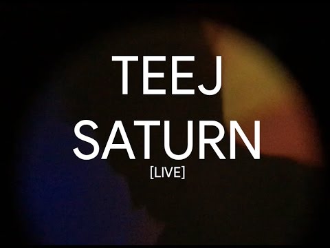 Teej - Saturn [LIVE]