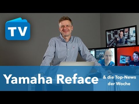 Yamaha Reface &amp; die Top-News der Woche