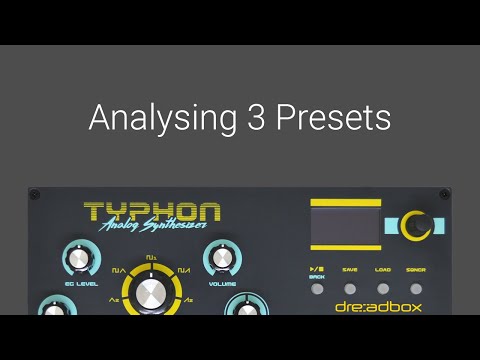 Analysing 3 presets on the Dreadbox Typhon Synthesizer