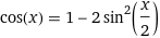 cos(x) = 1 - 2 sin^2(x/2)