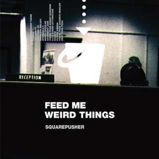 Squarepusher_ Feed Me Weird Things.jpeg