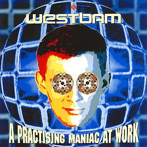 WESTBAM_A+PRACTISING+MANIAC+AT+WORK_731451144523.jpg