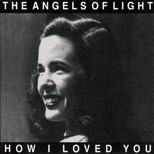 Angels_of_Light_How_I_Loved_You.jpg