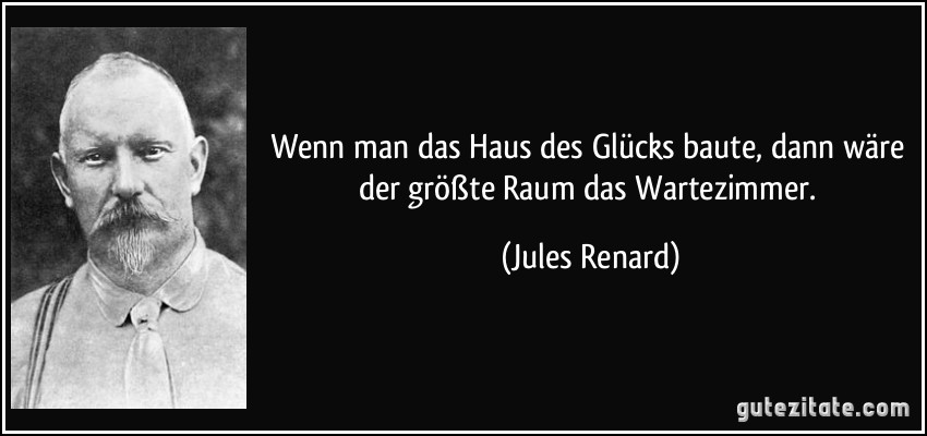 zitat-wenn-man-das-haus-des-glucks-baute-dann-ware-der-groszte-raum-das-wartezimmer-jules-renard-223002.jpg