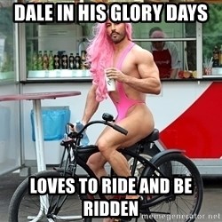 dale-in-his-glory-days-loves-to-ride-and-be-ridden.jpg
